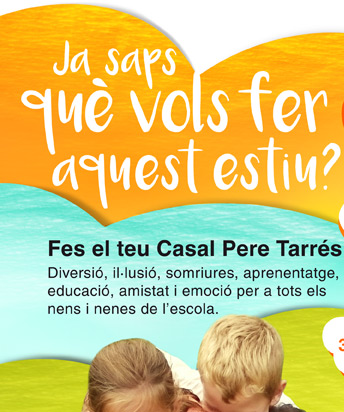 Ja saps què vols fer aquest estiu? Fes el teu Casal Pere Tarrés. Diversió, il·lusió, somriures, aprenentatge, educació, amistat i emoció per a tots els nens i nenes de l'escola.