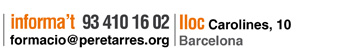 Informa't: 93 430 16 02 / formaci@peretarres.org / Lloc: c. Carolines, 10 (Barcelona)