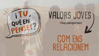 I tu, què en penses... com ens relacionem?