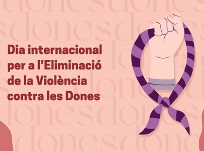 Dia Internacional per a l'Eliminació de la Violència contra les Dones Dia Internacional per a l'Eliminació de la Violència contra les Dones