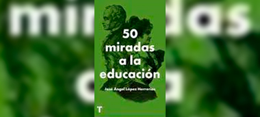López, J.A. (2021). 50 miradas a la educación. Turner.