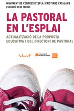 La pastoral en l’esplai. Actualització de la proposta educativa i del directori de pastoral La pastoral en l’esplai. Actualització de la proposta educativa i del directori de pastoral