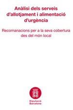 Anàlisi dels serveis d'allotjament i alimentació d'urgència: recomanacions de la seva cobertura des del món local Anàlisi dels serveis d'allotjament i alimentació d'urgència: recomanacions de la seva cobertura des del món local