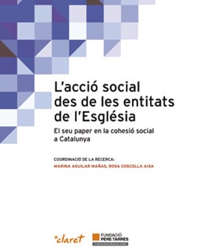 L’acció social de les entitats d’Església. El seu paper en la cohesió social de Catalunya L’acció social de les entitats d’Església. El seu paper en la cohesió social de Catalunya