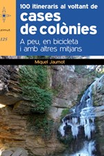 100 itineraris al voltant de les cases de colònies. A peu, en bicicleta i amb altres mitjans 100 itineraris al voltant de les cases de colònies. A peu, en bicicleta i amb altres mitjans