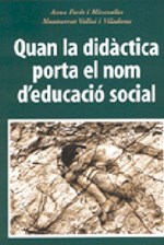 Quan la didàctica porta el nom d'educació social Quan la didàctica porta el nom d'educació social