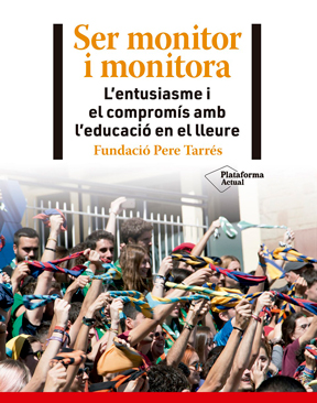 Ser monitor i monitora. L´entusiasme i el compromís amb l´educació en el lleure