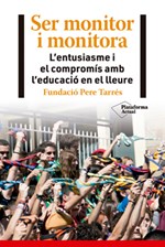 Ser monitor i monitora. L´entusiasme i el compromís amb l´educació en el lleure Ser monitor i monitora. L´entusiasme i el compromís amb l´educació en el lleure