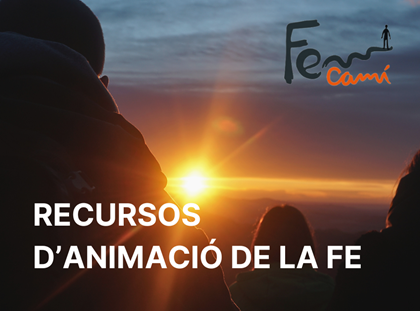 Fem camí: recursos per treballar l'animació de la fe al centre Fem camí: recursos per treballar l'animació de la fe al centre