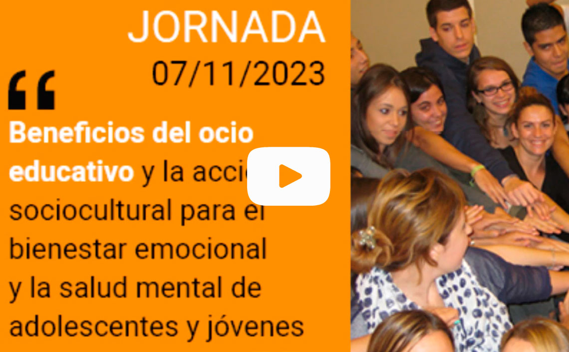 Jornada: Beneficios del ocio educativo y la acción sociocultural para el bienestar emocional y la salud mental de adolescentes y jóvenes