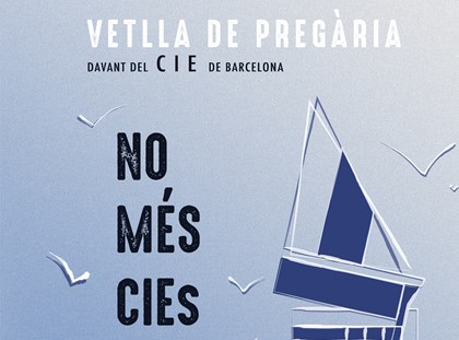 Participa a la vetlla de pregària davant del CIE Participa a la vetlla de pregària davant del CIE