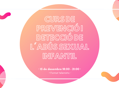Curs de prevenció i detecció de l'abús sexual infantil Curs de prevenció i detecció de l'abús sexual infantil